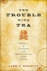 The Trouble with Tea - The Politics of Consumption in the Eighteenth-Century Global Economy (Hardcover) - Jane T Merritt Photo