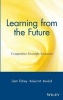 Learning from the Future - Competitive Foresight Scenarios Advantage Through Scenario Planning (Hardcover) - Liam Fahey Photo