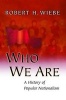 Who We are - A History of Popular Nationalism (Paperback) - Robert H Wiebe Photo