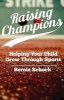 Raising Champions - Helping Your Child Grow Through Sports (Paperback) - Bernie Dr Schock Photo