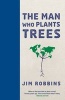 Man Who Plants Trees - One Man's Quest to Help Save the World's Oldest and Greatest Specimens (Hardcover, Main) - Jim Robbins Photo