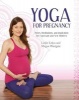 Yoga for Pregnancy - Poses, Meditations, and Inspiration for Expectant and New Mothers (Paperback) - Leslie Lekos Photo