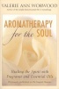 Aromatherapy for the Soul - Healing the Spirit with Fragrance and Essential Oils (Paperback) - Valerie Ann Worwood Photo