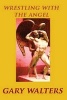 Wrestling with the Angel (Paperback) - Gary Walters Photo