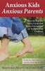 Anxious Kids, Anxious Parents - 7 Ways to Stop the Worry Cycle and Raise Courageous and Independent Children (Paperback) - Reid Wilson Photo