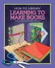 Learning to Make Books (Hardcover) - Kathleen Petelinsek Photo