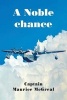 A Noble Chance - One Pilots Life (Paperback) - Capt Maurice E McGreal Photo