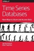 Time Series Databases - New Ways to Store and Acces Data (Paperback) - Ted Dunning Photo