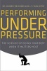 Performing Under Pressure - The Science of Doing Your Best When it Matters Most (Hardcover) - Hendrie Weisinger Photo