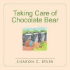 Taking Care of Chocolate Bear (Paperback) - Sharon C Irvin Photo