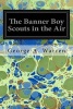 The Banner Boy Scouts in the Air (Paperback) - George A Warren Photo