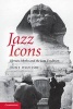 Jazz Icons - Heroes, Myths and the Jazz Tradition (Paperback) - Tony Whyton Photo