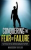 Conquering the Fear of Failure - How to Overcome Your Fears and Achieve Anything You Set Your Mind to (Paperback) - Madison Taylor Photo