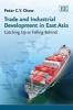 Trade and Industrial Development in East Asia - Catching Up or Falling Behind (Hardcover) - Peter C Chow Photo