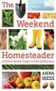 The Weekend Homesteader - A Twelve-Month Guide to Self-Sufficiency (Paperback) - Anna Hess Photo