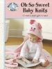  Oh-So-Sweet Baby Knits - 12 Warm & Playful Gifts to Make! (Paperback) - Gooseberry Patch Photo