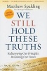 We Still Hold These Truths - Rediscovering Our Principles, Reclaiming Our Future (Paperback) - Matthew Spalding Photo