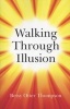 Walking Through Illusion (Paperback) - Betsy Otter Thompson Photo