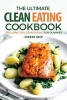 The Ultimate Clean Eating Cookbook - Focusing on Clean Eating for Dummies (Paperback) - Gordon Rock Photo