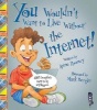 You Wouldn't Want to Live Without the Internet (Paperback) - Anne Rooney Photo