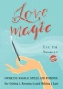 Love Magic - Over 250 Magical Spells and Potions for Getting it, Keeping it, and Making it Last (Paperback) - Lilith Dorsey Photo