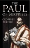 The Paul of Surprises - His Vision of the Christian Life (Paperback) - Geoffrey Turner Photo