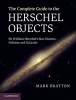 The Complete Guide to the Herschel Objects - Sir William Herschel's Star Clusters, Nebulae and Galaxies (Hardcover, New) - Mark Bratton Photo