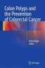 Colon Polyps and the Prevention of Colorectal Cancer 2015 (Hardcover) - Omer Engin Photo