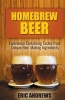 Homebrew Beer -- Experience Tantalizing Tastes from Unique Beer Making Ingredien (Paperback) - Eric Andrews Photo