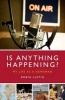 Is Anything Happening? - My Life as a Newsman (Hardcover) - Robin Lustig Photo