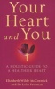 Your Heart And You - A Holistic Guide To A Healthier Heart (Paperback) - Elizabeth Wilde McCormick Photo