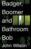 Badger, Boomer and Bathroom Bob (Paperback) - John Wilson Photo