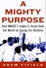 A Mighty Purpose - How Unicef's James P. Grant Sold the World on Saving its Children (Hardcover) - Adam Fifield Photo