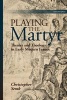 Playing the Martyr - Theater and Theology in Early Modern France (Hardcover) - Christopher Semk Photo