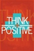 Think Positive - Blank Lined Journal - 6x9 - Inspirational (Paperback) - Passion Imagination Journals Photo