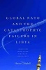 Global NATO and the Catastrophic Failure in Libya - Lessons for Africa in the Forging of African Unity (Hardcover) - Horace Campbell Photo