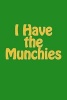 I Have the Munchies - A 6 X 9 Lined Journal (Paperback) - Irreverent Journals Photo