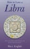 How to Love a Libra - How to Get Along and be Friends with the 7th Sign of the Zodiac (Paperback) - Mary English Photo