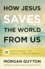 How Jesus Saves the World from Us - 12 Antidotes to Toxic Christianity (Paperback) - Morgan Guyton Photo