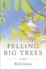 Felling Big Trees (Paperback) - Rich Garon Photo