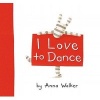 I Love to Dance (Hardcover) - Anna Walker Photo