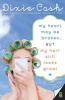 My Heart May Be Broken, But My Hair Still Looks Great (Paperback) - Dixie Cash Photo