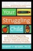 Your Struggling Child - A Guide to Diagnosing, Understanding and Advocating for Your Child with Learning, Behavior or Emotional Problem (Paperback) - Robert Newby Photo