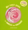 My First Book of Smell and Colours: Garden - 7 Scents to Recognize (Board book) - Orianne Lallemand Photo