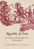 Republic of Taste - Art, Politics, and Everyday Life in Early America (Hardcover) - Catherine E Kelly Photo