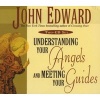 Understanding Your Angels and Meeting Your Guides (CD, Unabridged) - John Edward Photo