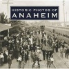 Historic Photos of Anaheim (Hardcover) - Stephen J Faessel Photo