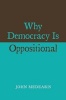 Why Democracy is Oppositional (Hardcover) - John Medearis Photo