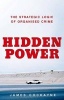 Hidden Power - The Strategic Logic of Organized Crime (Hardcover) - James Cockayne Photo