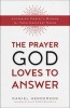 The Prayer God Loves to Answer - Accessing Christ's Wisdom for Your Greatest Needs (Paperback) - Daniel Henderson Photo